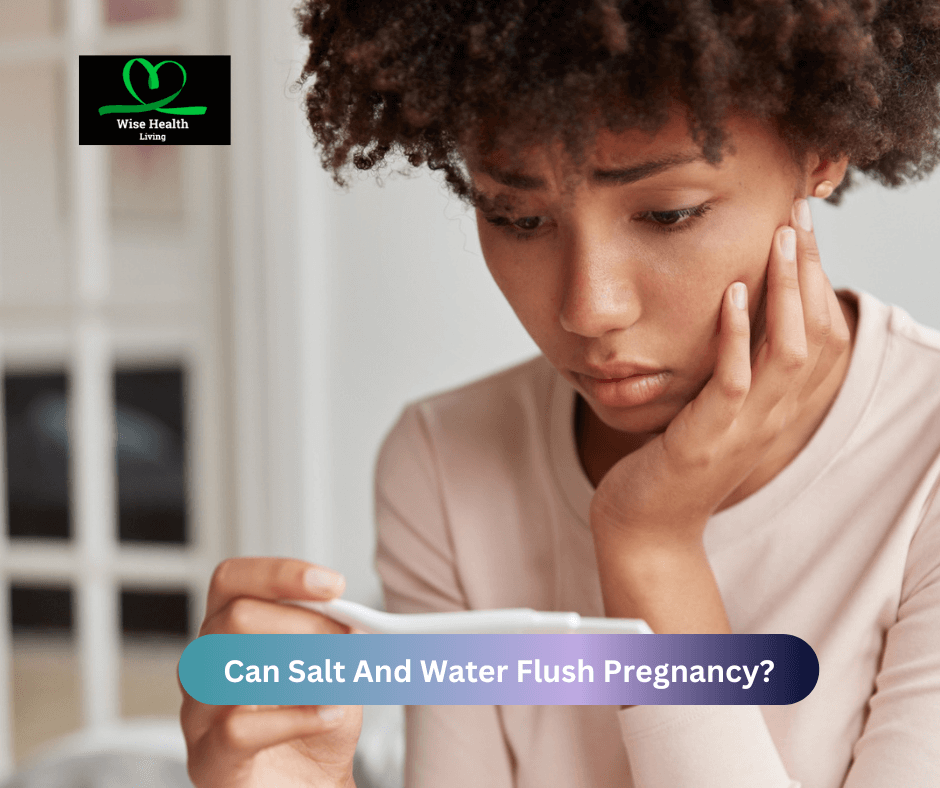 Can Salt And Water Flush Pregnancy?