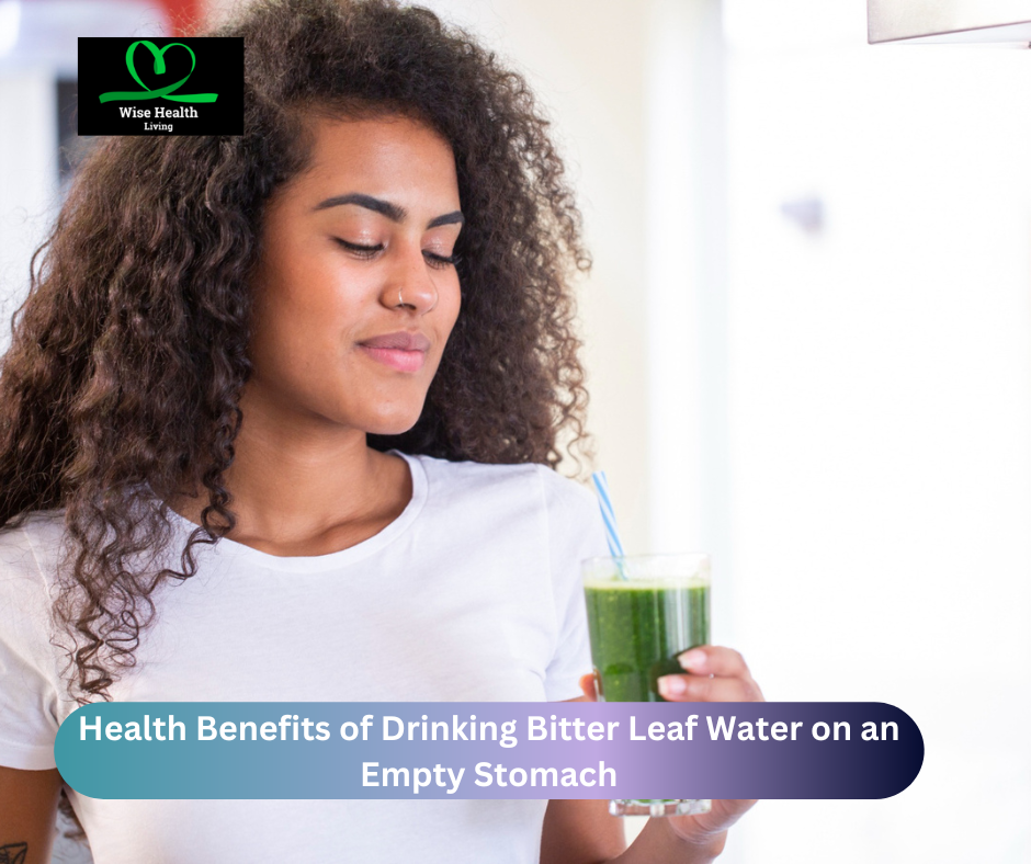 Health Benefits of Drinking Bitter Leaf Water on an Empty Stomach