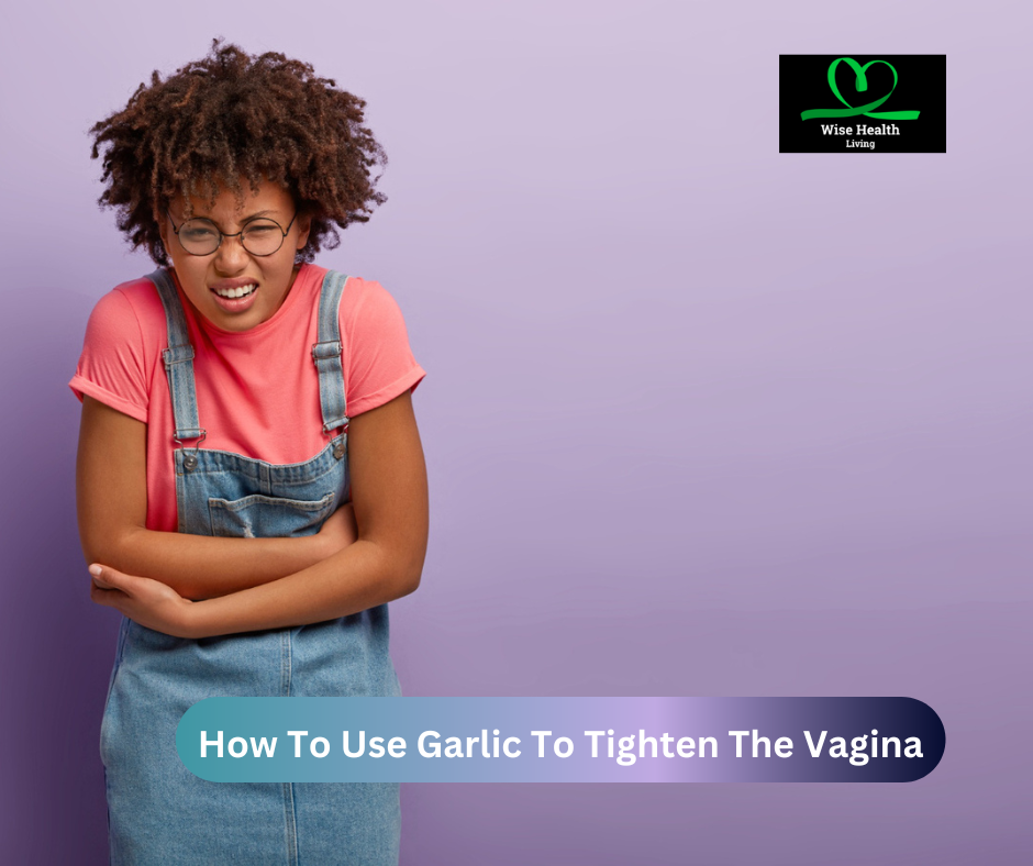 How To Use Garlic To Tighten The Vagina