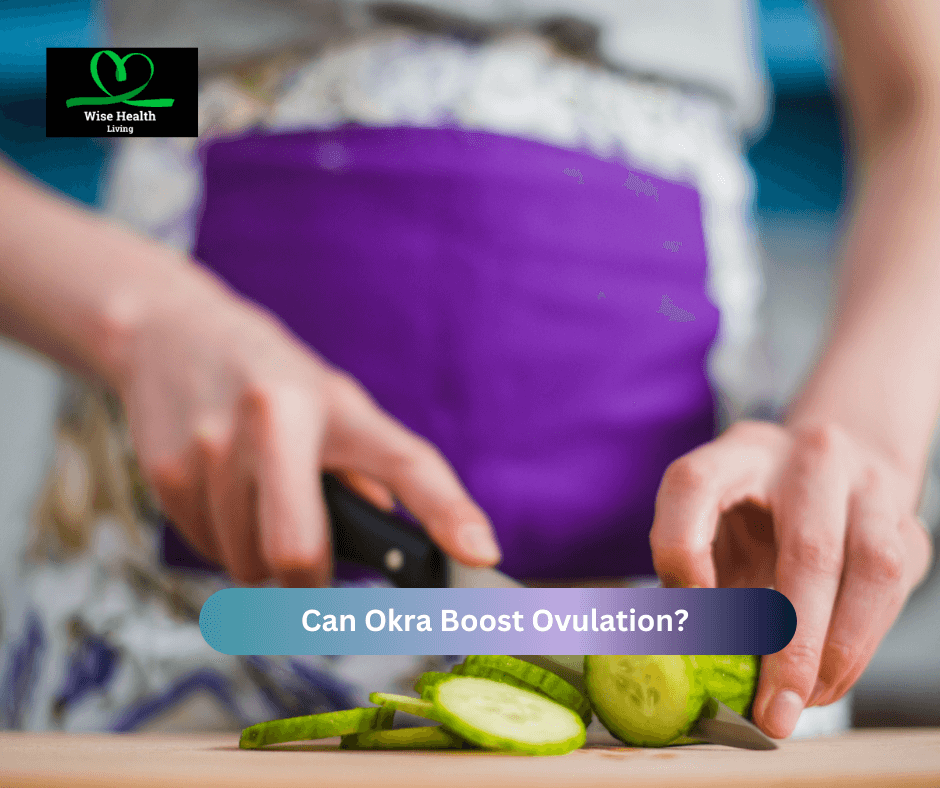 Can Okra Boost Ovulation?