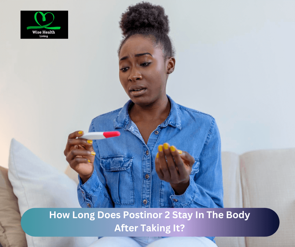 How Long Does Postinor 2 Stay In The Body After Taking It